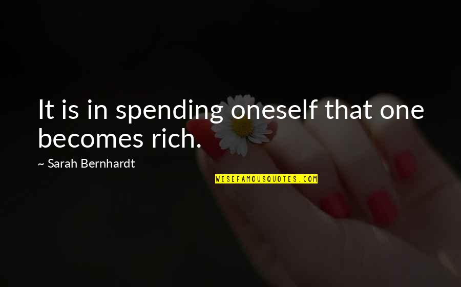 Juggernaut Dota 2 Quotes By Sarah Bernhardt: It is in spending oneself that one becomes