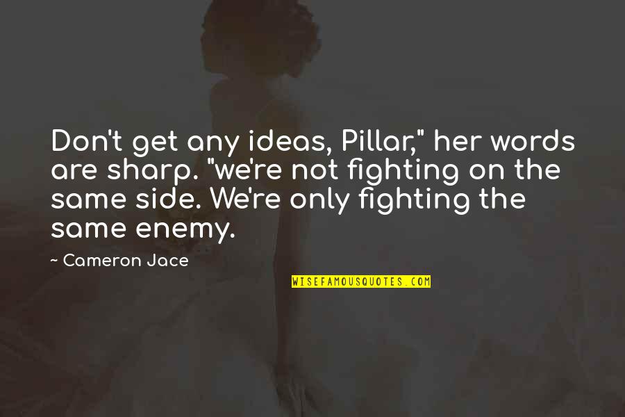 Jugglery In A Sentence Quotes By Cameron Jace: Don't get any ideas, Pillar," her words are