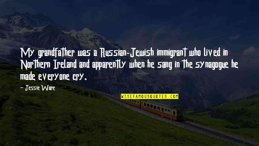 Jugglery In A Sentence Quotes By Jessie Ware: My grandfather was a Russian-Jewish immigrant who lived