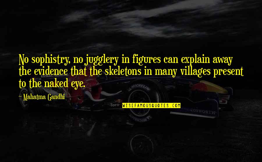 Jugglery Quotes By Mahatma Gandhi: No sophistry, no jugglery in figures can explain