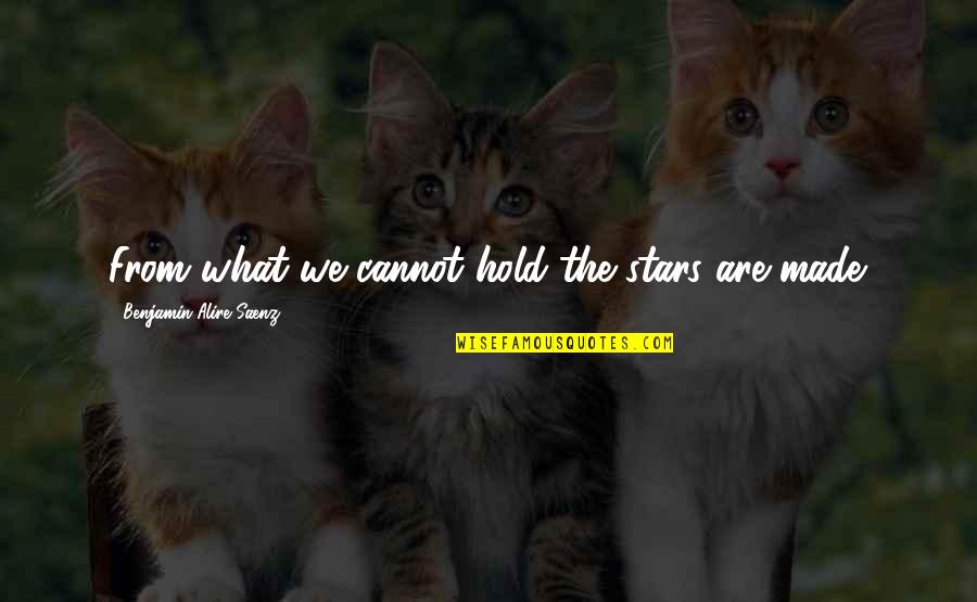 Juggles Black Quotes By Benjamin Alire Saenz: From what we cannot hold the stars are