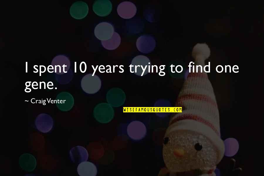 Juggling Jokes Quotes By Craig Venter: I spent 10 years trying to find one