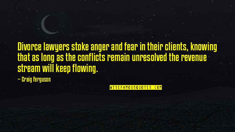 Juggling Life Quote Quotes By Craig Ferguson: Divorce lawyers stoke anger and fear in their Juggling Life Quote Quotes By Craig Ferguson: Divorce lawyers stoke anger and fear in their