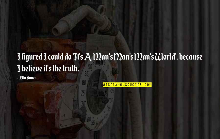 Juggling Life Quote Quotes By Etta James: I figured I could do 'It's A Man's Juggling Life Quote Quotes By Etta James: I figured I could do 'It's A Man's