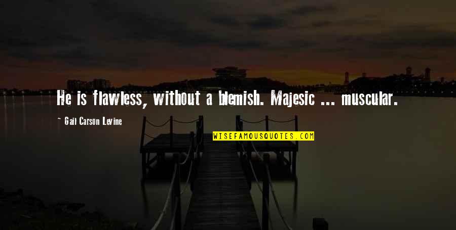 Jughead Weirdo Quote Quotes By Gail Carson Levine: He is flawless, without a blemish. Majesic ...