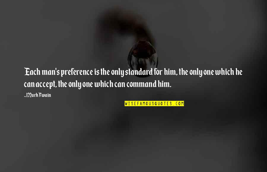 Jugo De Naranja Quotes By Mark Twain: Each man's preference is the only standard for Jugo De Naranja Quotes By Mark Twain: Each man's preference is the only standard for