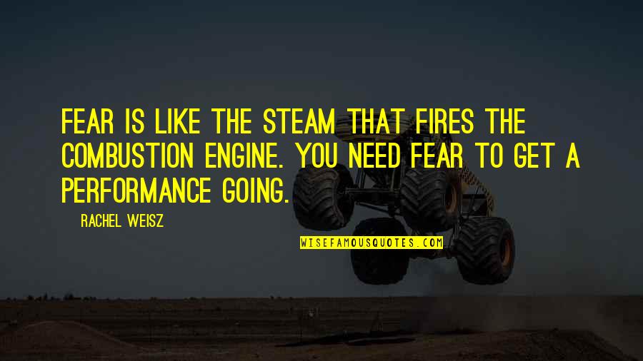 Jugo De Naranja Quotes By Rachel Weisz: Fear is like the steam that fires the Jugo De Naranja Quotes By Rachel Weisz: Fear is like the steam that fires the