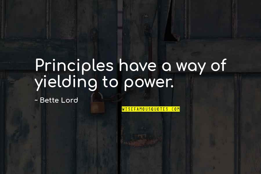 Jugos Naturales Quotes By Bette Lord: Principles have a way of yielding to power.