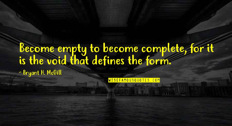 Jugoslav Karic Quotes By Bryant H. McGill: Become empty to become complete, for it is