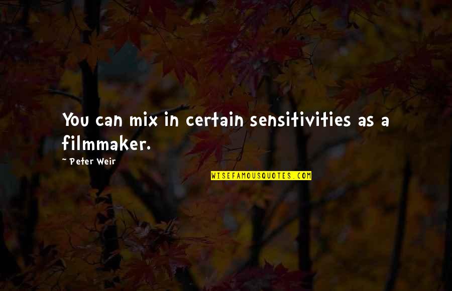 Jugoslav Karic Quotes By Peter Weir: You can mix in certain sensitivities as a