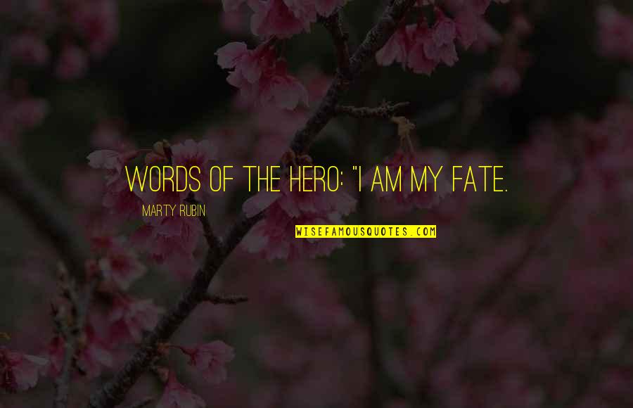 Jugoso Al Quotes By Marty Rubin: Words of the hero: "I am my fate.