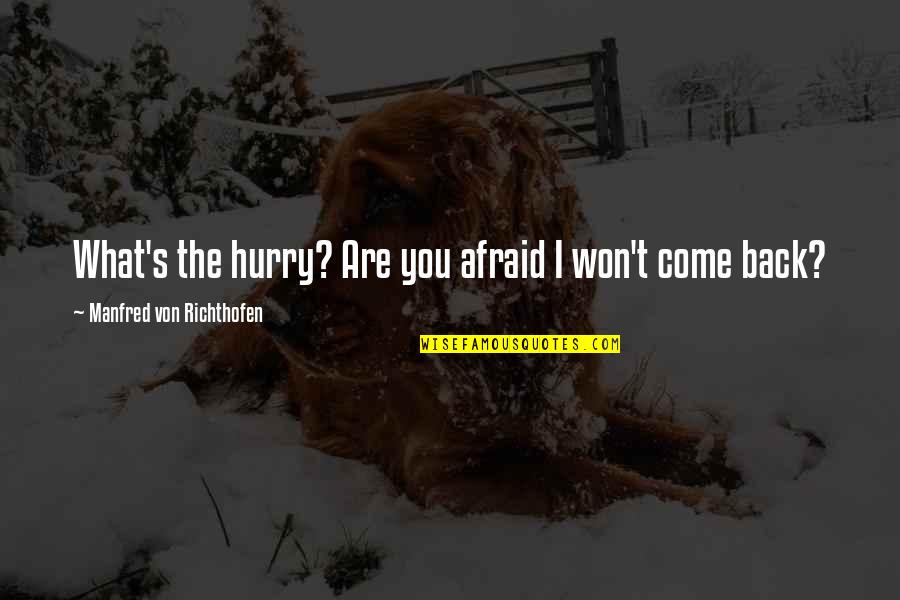 Juguemos A Leer Quotes By Manfred Von Richthofen: What's the hurry? Are you afraid I won't