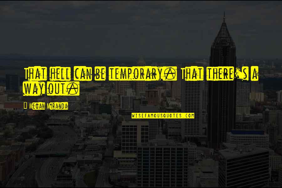 Jugueteria Tio Quotes By Megan Miranda: That hell can be temporary. That there's a Jugueteria Tio Quotes By Megan Miranda: That hell can be temporary. That there's a