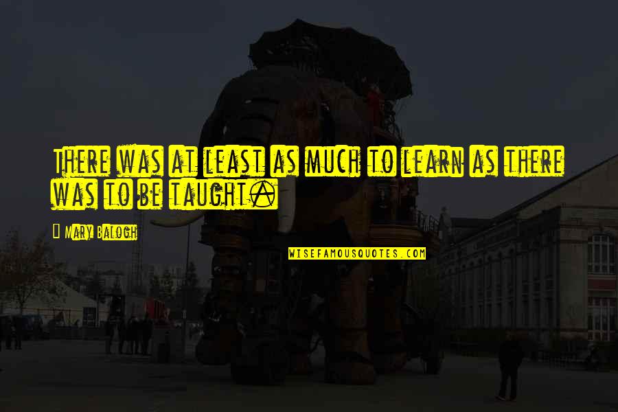 Jugulum Quotes By Mary Balogh: There was at least as much to learn