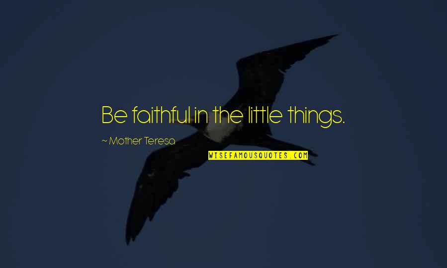 Juhamatti Aaltonen Quotes By Mother Teresa: Be faithful in the little things.