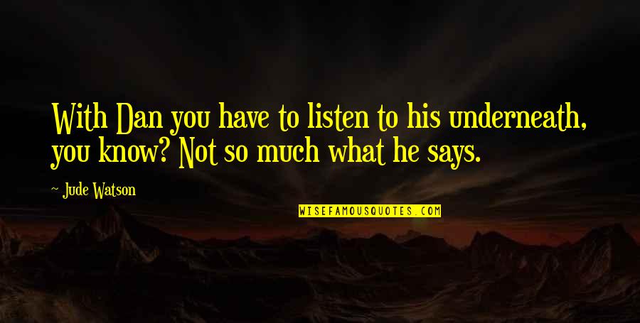 Juhayman Mecca Quotes By Jude Watson: With Dan you have to listen to his