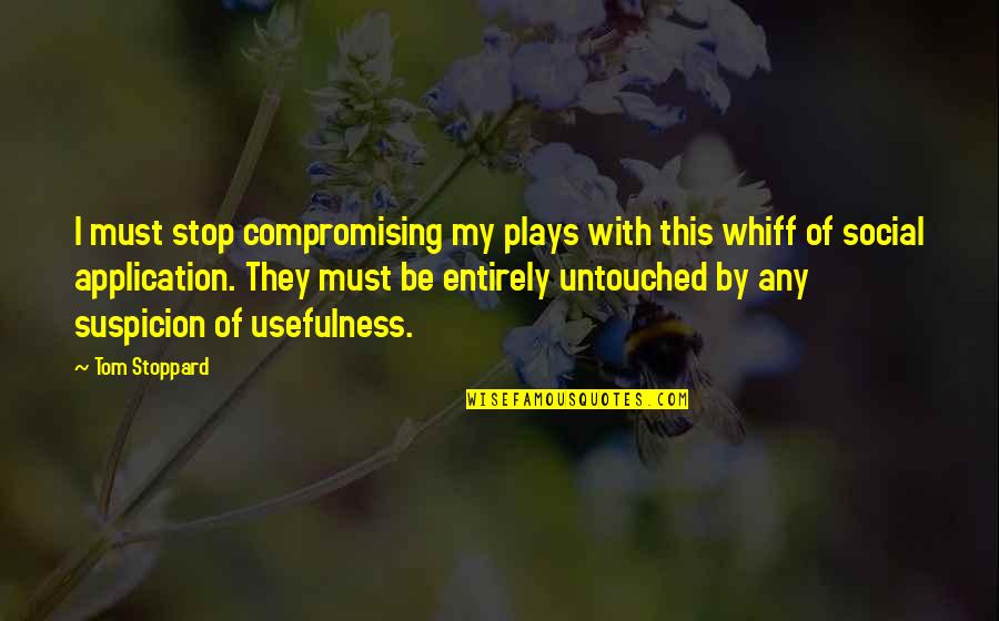 Juhlien Gonzalez Quotes By Tom Stoppard: I must stop compromising my plays with this