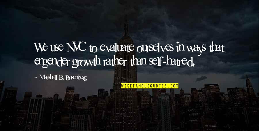 Juhlin Jamboree Quotes By Marshall B. Rosenberg: We use NVC to evaluate ourselves in ways