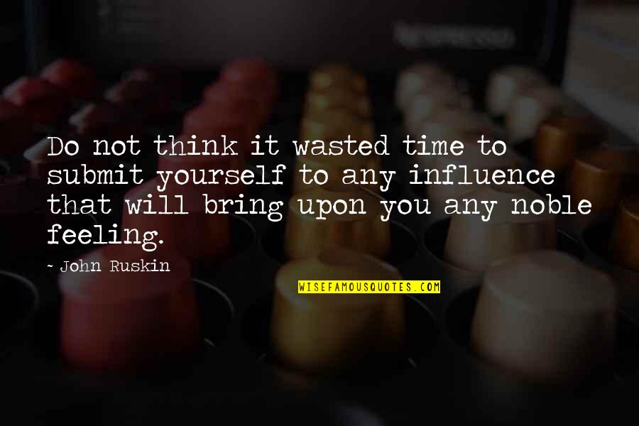 Juhor Quotes By John Ruskin: Do not think it wasted time to submit Juhor Quotes By John Ruskin: Do not think it wasted time to submit