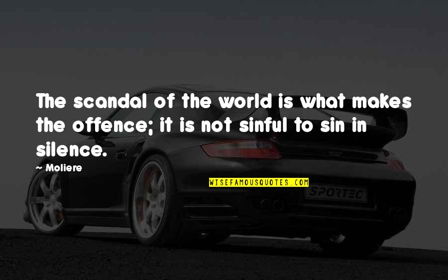 Juhor Quotes By Moliere: The scandal of the world is what makes