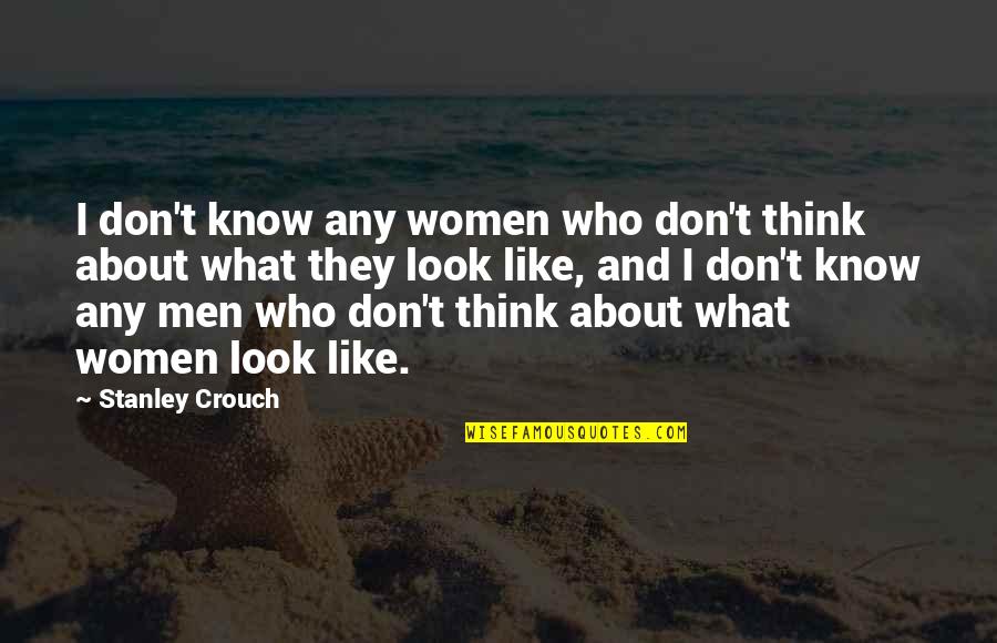 Juhu Beach Quotes By Stanley Crouch: I don't know any women who don't think