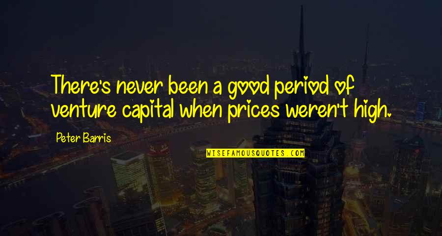 Juhu Slums Quotes By Peter Barris: There's never been a good period of venture