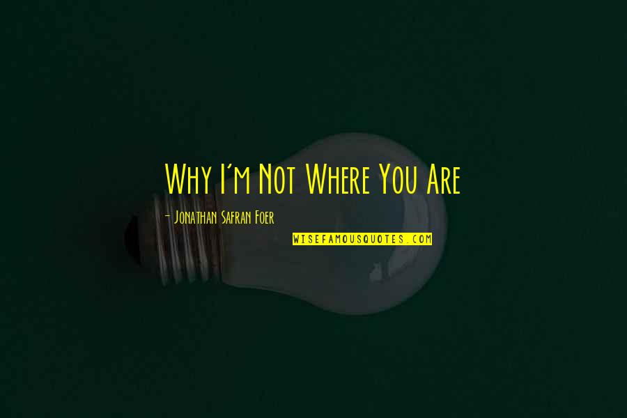 Juice Boxes Quotes By Jonathan Safran Foer: Why I'm Not Where You Are