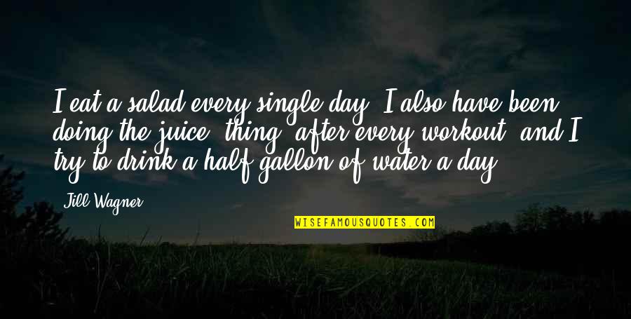Juice Drink Quotes By Jill Wagner: I eat a salad every single day. I Juice Drink Quotes By Jill Wagner: I eat a salad every single day. I