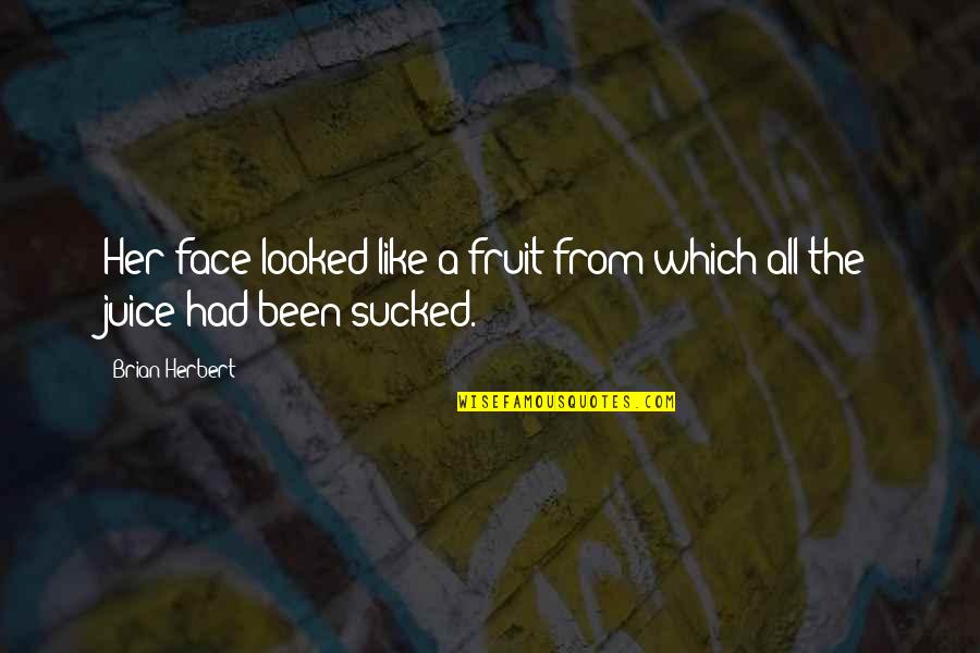 Juice Funny Quotes By Brian Herbert: Her face looked like a fruit from which