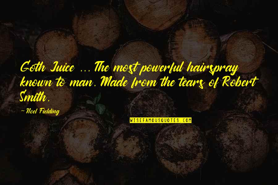 Juice Funny Quotes By Noel Fielding: Goth Juice ... The most powerful hairspray known