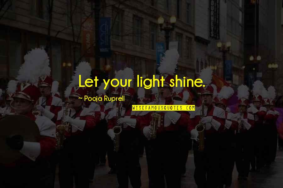 Juice Head Quotes By Pooja Ruprell: Let your light shine.