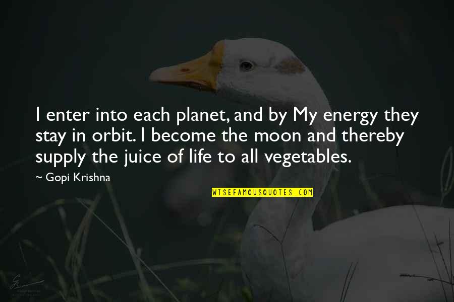Juice Of Life Quotes By Gopi Krishna: I enter into each planet, and by My
