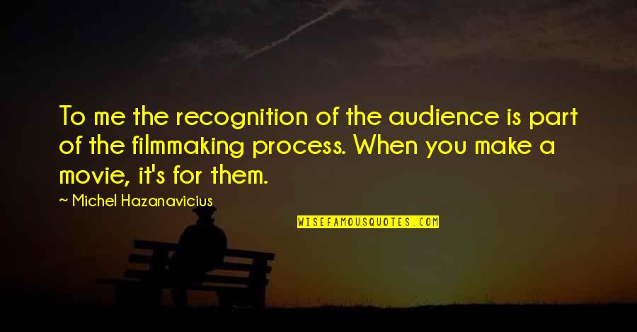 Juice Of Life Quotes By Michel Hazanavicius: To me the recognition of the audience is