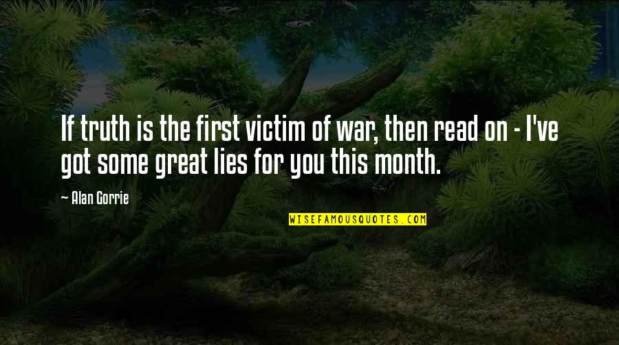 Juice Of Sapho Quote Quotes By Alan Gorrie: If truth is the first victim of war,