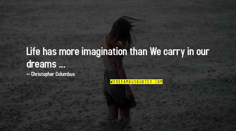 Juice Of Sapho Quote Quotes By Christopher Columbus: Life has more imagination than We carry in