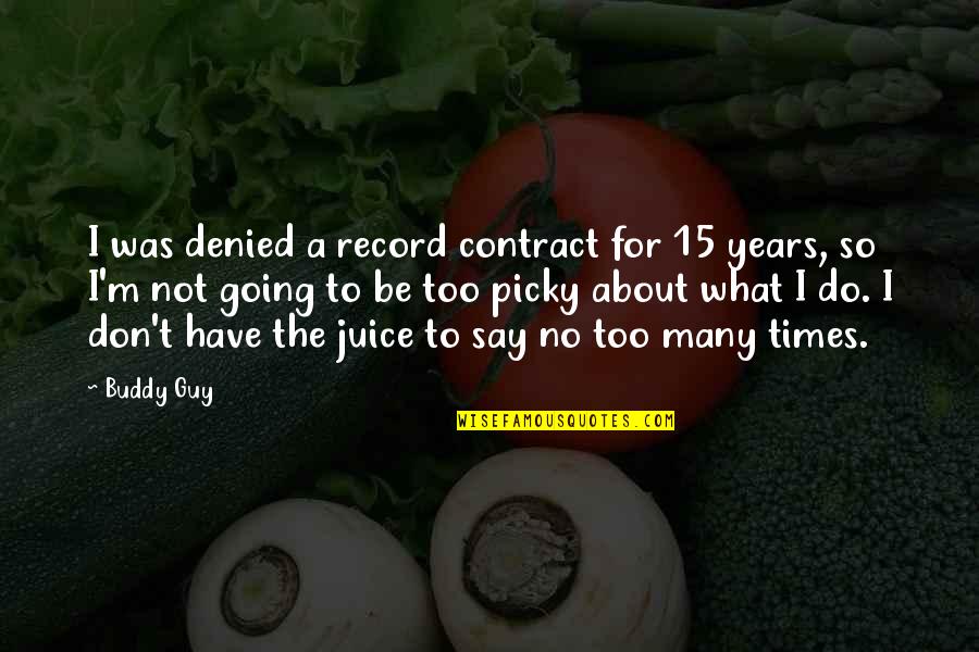 Juice Plus Quotes By Buddy Guy: I was denied a record contract for 15