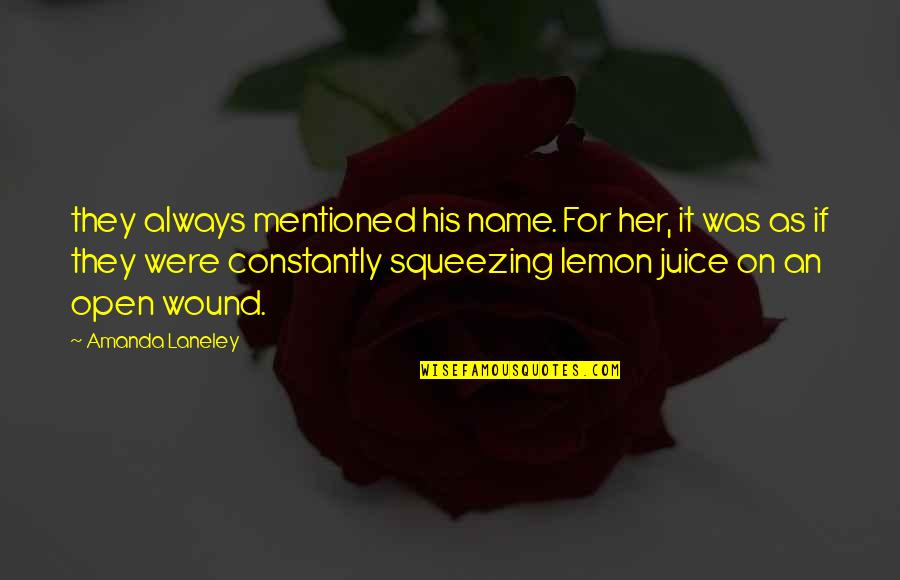 Juice Quotes By Amanda Laneley: they always mentioned his name. For her, it