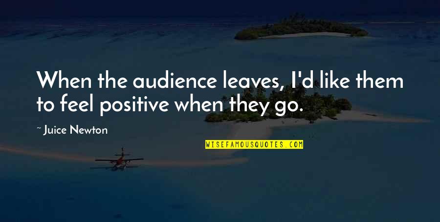 Juice Quotes By Juice Newton: When the audience leaves, I'd like them to