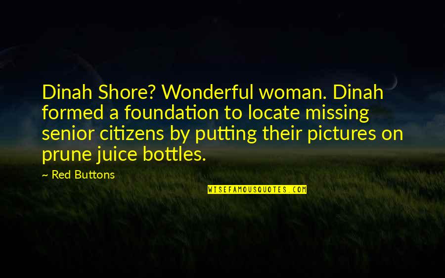 Juice Quotes By Red Buttons: Dinah Shore? Wonderful woman. Dinah formed a foundation