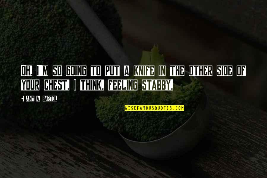 Juice Terry Quotes By Amy A. Bartol: Oh, I'm so going to put a knife Juice Terry Quotes By Amy A. Bartol: Oh, I'm so going to put a knife