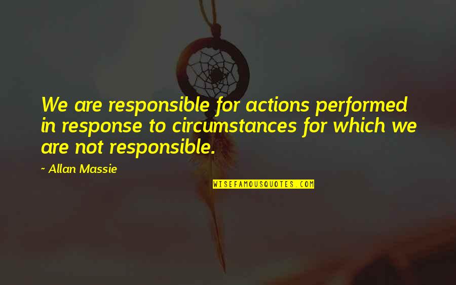 Juiceless January Quotes By Allan Massie: We are responsible for actions performed in response Juiceless January Quotes By Allan Massie: We are responsible for actions performed in response