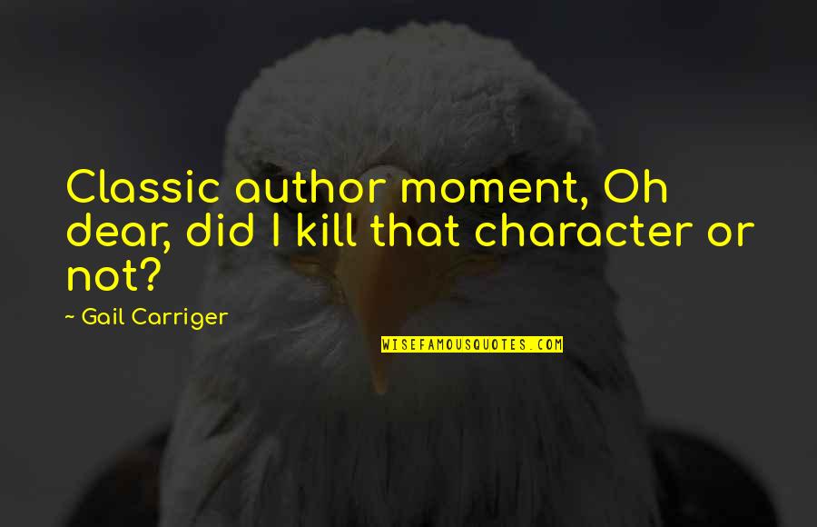 Juiceless January Quotes By Gail Carriger: Classic author moment, Oh dear, did I kill