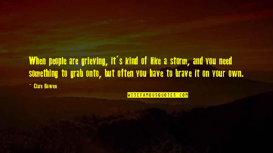 Juiceman Quotes By Clare Bowen: When people are grieving, it's kind of like Juiceman Quotes By Clare Bowen: When people are grieving, it's kind of like