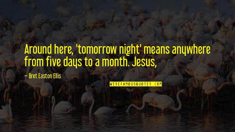 Juiceman Recipes Quotes By Bret Easton Ellis: Around here, 'tomorrow night' means anywhere from five Juiceman Recipes Quotes By Bret Easton Ellis: Around here, 'tomorrow night' means anywhere from five