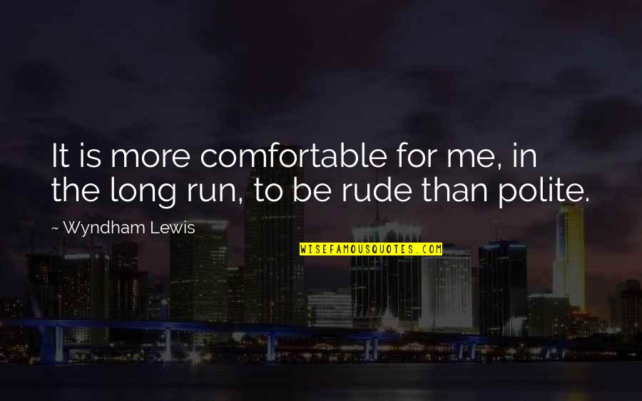 Juiceman Recipes Quotes By Wyndham Lewis: It is more comfortable for me, in the