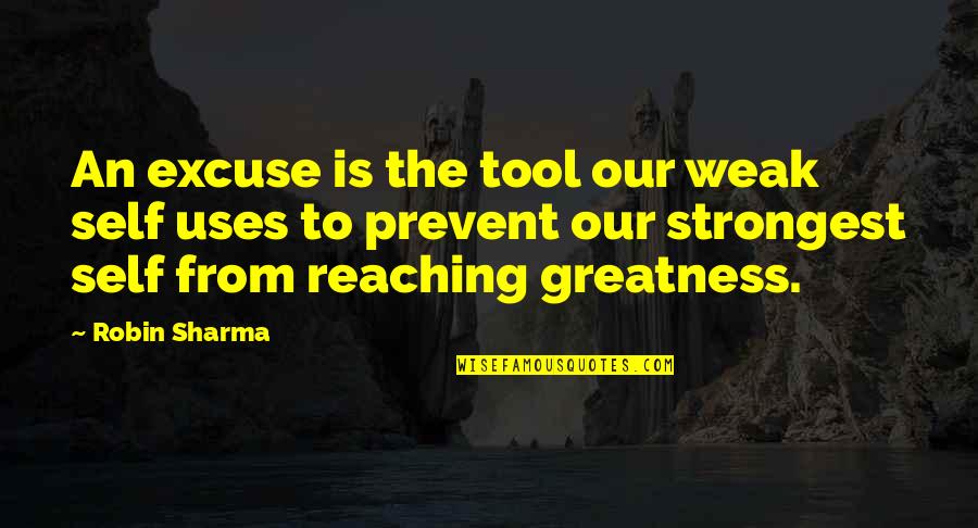Juicero Quotes By Robin Sharma: An excuse is the tool our weak self