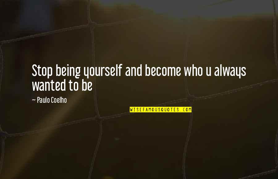 Juicers Quotes By Paulo Coelho: Stop being yourself and become who u always