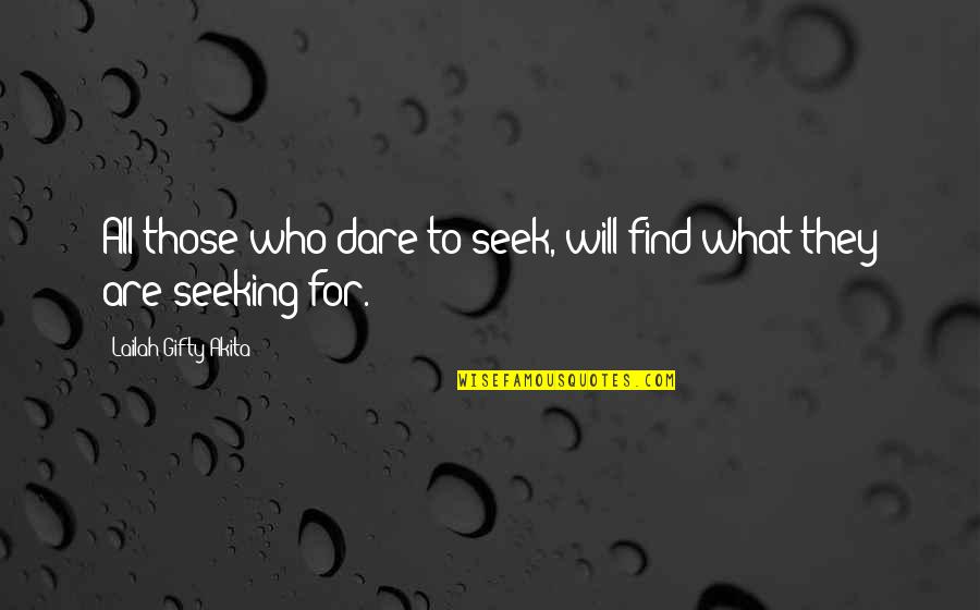 Juices For Life Quotes By Lailah Gifty Akita: All those who dare to seek, will find