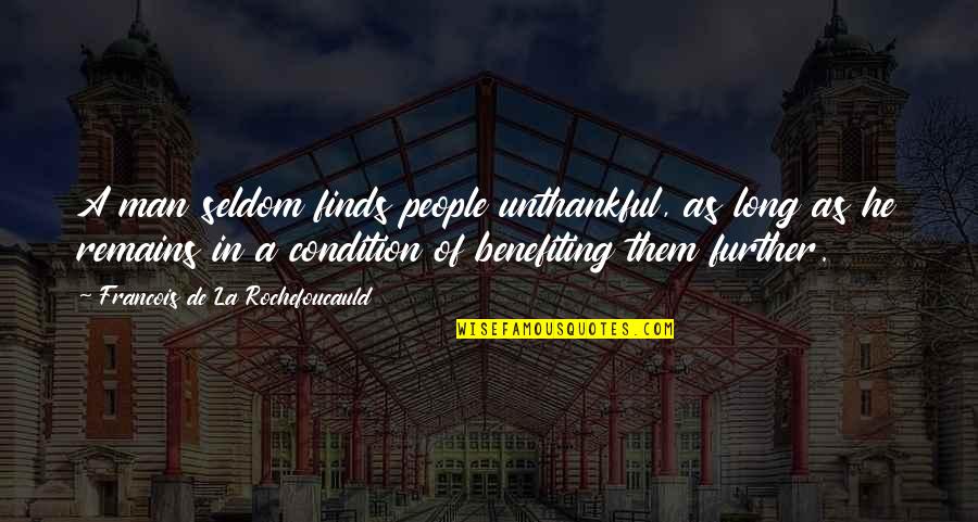 Juices For Weight Quotes By Francois De La Rochefoucauld: A man seldom finds people unthankful, as long