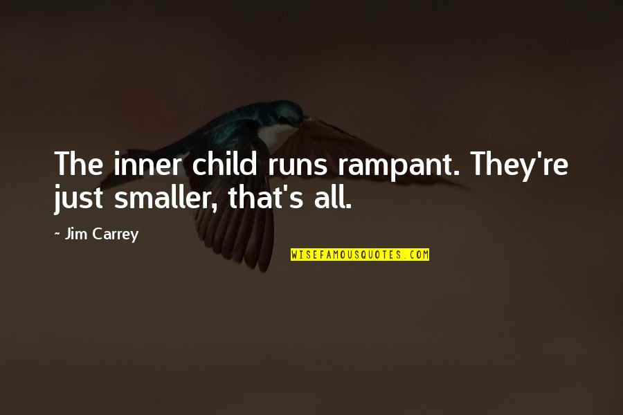 Juices For Weight Quotes By Jim Carrey: The inner child runs rampant. They're just smaller,